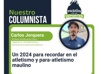 Un 2024 para recordar en el atletismo y para-atletismo maulino